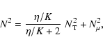 \begin{displaymath}N^2 = \frac{\eta / K} {\eta / K +2} \; N^2_{{\rm T}}+ N^2_{\mu} ,
\end{displaymath}