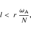 \begin{displaymath}l < \; r \; \frac{\omega_{{\rm A}}}{N} ,
\end{displaymath}