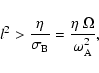 \begin{displaymath}l^2 > \frac{\eta}{\sigma_{{\rm B}}}=
\frac{\eta \; \Omega} {\omega_{{\rm A}}^2} ,
\end{displaymath}
