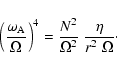 \begin{displaymath}\left(\frac{\omega_{{\rm A}}}{\Omega}\right)^4 = \frac{N^2}{\Omega^2} \;
\frac{\eta}{r^2 \; \Omega} \cdot
\end{displaymath}