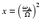 $x=\left(\frac{\omega_{{\rm A}}}{\Omega}\right)^2$