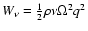 $W_{\nu}= {1\over 2}\rho\nu \Omega^2q^2$