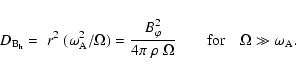 \begin{displaymath}D_{{\rm B}_{{\rm h}}} = \;r^2 \; (\omega_{{\rm A}}^2/\Omega) ...
...a} \quad \quad {\rm for} \quad
\Omega \gg \omega_{{\rm A}} .
\end{displaymath}