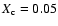 $X_{{\rm c}}=0.05$