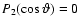 $P_2 (\cos \vartheta)=0$
