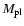 $M_{{\rm pl}}$