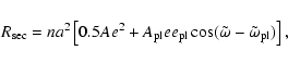 \begin{displaymath}%
R_{{\rm sec}} = na^2 \left[ 0.5Ae^2
+ A_{{\rm pl}} e e_{{\rm pl}} \cos(\tilde{\omega}-\tilde{\omega}_{{\rm pl}}) \right],
\end{displaymath}