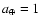 $a_\oplus = 1$