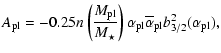 $\displaystyle A_{{\rm pl}} = -0.25n \left( \frac{M_{{\rm pl}}}{M_\star} \right)
\alpha_{{\rm pl}}\overline{\alpha}_{{\rm pl}} b_{3/2}^{2}(\alpha_{{\rm pl}}),$