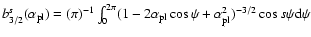 $b_{3/2}^s(\alpha_{{\rm pl}}) = (\pi)^{-1}\int_0^{2\pi}(1-2\alpha_{{\rm pl}}\cos{\psi}+
\alpha_{{\rm pl}}^2)^{-3/2}\cos{s\psi}{\rm d}\psi$