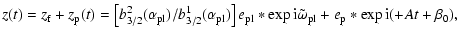 $\displaystyle %
z(t) = z_{\rm f} + z_{\rm p}(t) = \left[ b_{3/2}^{2}(\alpha_{{\...
...xp{{\rm i}\tilde{\omega}_{{\rm pl}}}
+ e_{\rm p}\ast\exp{{\rm i}(+At+\beta_0)},$