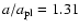 $a/a_{{\rm pl}} = 1.31$