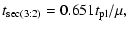 $\displaystyle t_{{\rm sec}(3:2)} = 0.651 t_{{\rm pl}}/\mu,$