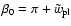 $\beta_0 = \pi+\tilde{w}_{{\rm pl}}$