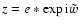 $z = e\ast \exp{{\rm i}\tilde{w}}$