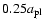 $0.25a_{{\rm pl}}$