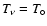 $T_{\nu}=T_{\circ}$