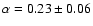 $\alpha = 0.23\pm 0.06$