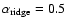 $\alpha_{\rm ridge}=0.5$