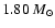 $1.80~M_{\odot}$