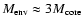 $M_{\rm {env}}\approx 3M_{\rm {core}}$
