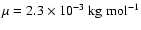 $\mu=2.3 \times 10^{-3} \; \rm {kg~mol^{-1}}$