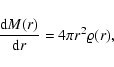 \begin{displaymath}
\frac{{\rm d}M(r)}{{\rm d}r}=4\pi r^2\varrho(r),
\end{displaymath}