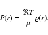 \begin{displaymath}
P(r)=\frac{\Re T}{\mu}\varrho(r).
\end{displaymath}