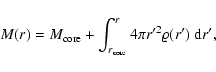 \begin{displaymath}
M(r)=M_{\rm core}+\int_{r_{\rm core}}^r4\pi r'^2\varrho(r')~{\rm d}r',
\end{displaymath}