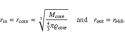 \begin{displaymath}
r_{\rm in}=r_{\rm {core}}=\sqrt[3]{\frac{M_{\rm core}}{\fra...
... core}}} \;\;\;\; {\rm {and}} \;\;\; r_{\rm out}=r_{\rm Hill}.
\end{displaymath}