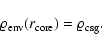 \begin{displaymath}
\varrho_{\rm env}(r_{\rm core})=\varrho_{\rm csg}.
\end{displaymath}