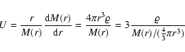 \begin{displaymath}
U=\frac{r}{M(r)}\frac{{\rm d}M(r)}{{\rm d}r}=\frac{4\pi r^{3}\varrho}{M(r)}=3\frac{\varrho}{M(r)/(\frac{4}{3}\pi r^{3})}
\end{displaymath}