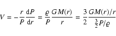 \begin{displaymath}
V= -\frac{r}{P}\frac{{\rm d}P}{{\rm d}r}=\frac{\varrho}{P}\frac{GM(r)}{r}=\frac{3}{2}\frac{GM(r)/r}{\frac{3}{2}P/\varrho}
\end{displaymath}