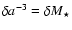$\delta a^{-3} = \delta M_\star$