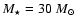 $M_\star = 30~M_\odot$
