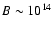 $B\sim10^{14}$