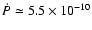 $\dot{P}\simeq5.5\times10^{-10}$