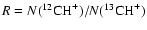 $R=N(^{12}{\rm CH}^+)/N(^{13}{\rm CH}^+)$