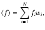 $\displaystyle \langle f \rangle = \sum_{i=1}^{N} f_i w_i,$