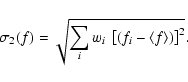 \begin{displaymath}\sigma_2(f) = \sqrt{ \sum_i w_i~ \left[ (f_i - \langle f \rangle) \right]^2}.
\end{displaymath}