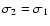 $\sigma_2 = \sigma_1 $