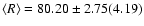 $\langle R \rangle = 80.20 \pm 2.75 (4.19 )$
