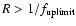 $R > 1/ f_{\rm uplimit}$