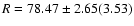 $R = 78.47 \pm 2.65 (3.53 )$