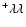 $^+\lambda\lambda $