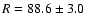 $R = 88.6 \pm 3.0$
