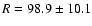 $R = 98.9 \pm 10.1$