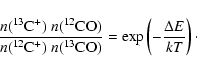 \begin{displaymath}
\frac{n(^{13}{\rm C}^{+}) ~n(^{12}{\rm CO})}{ n(^{12}{\rm C...
...13}{\rm CO})} = \exp\left(
-\frac{\Delta E}{kT} \right)\cdot
\end{displaymath}