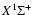 $X^1\Sigma^+$