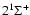 $2^1\Sigma^+$